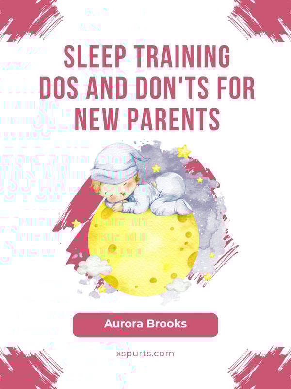 Sleep Training Dos and Don'ts for New Parents
