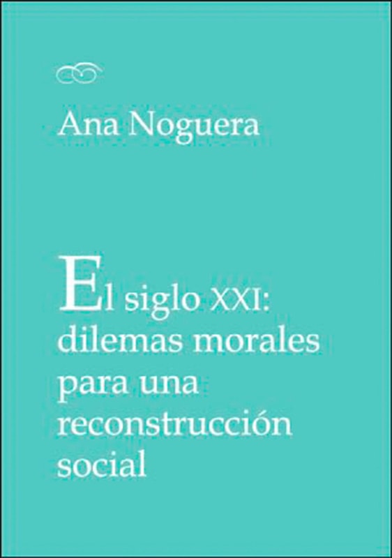El siglo XXI: dilemas morales para una reconstrucción social