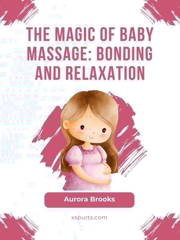 The Magic of Baby Massage- Bonding and Relaxation