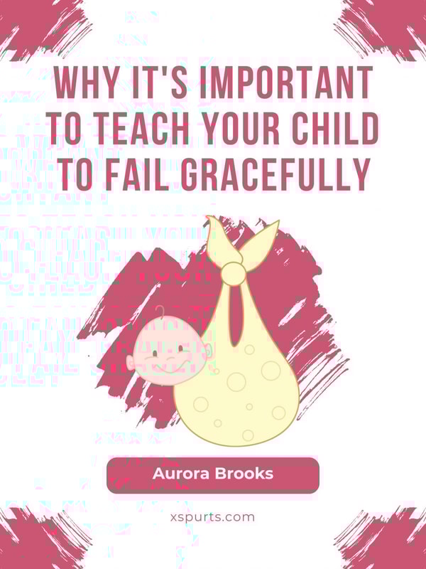 Why It's Important to Teach Your Child to Fail Gracefully