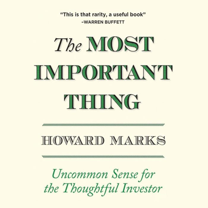 The Most Important Thing: Uncommon Sense for The Thoughtful Investor