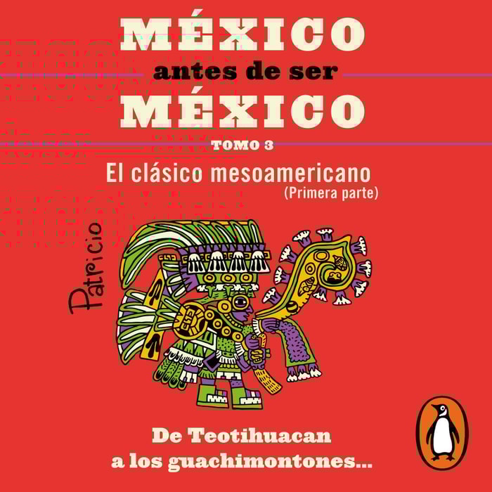 México antes de ser México 3 - El clásico mesoamericanos (primera parte)