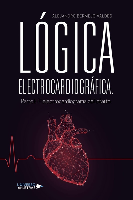 LÓGICA ELECTROCARDIOGRÁFICA. Parte I: El electrocardiograma del infarto