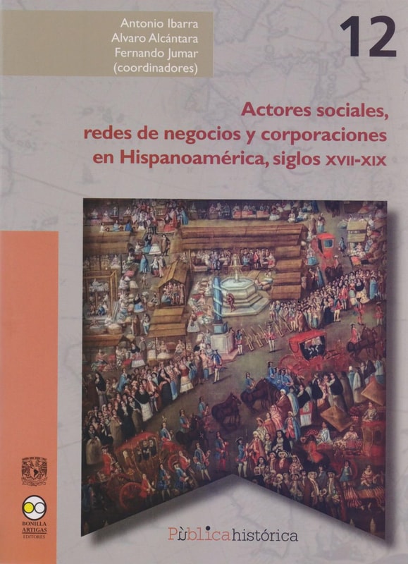 Actores sociales, redes de negocios y corporaciones en Hispanoamérica, siglos XVII-XIX