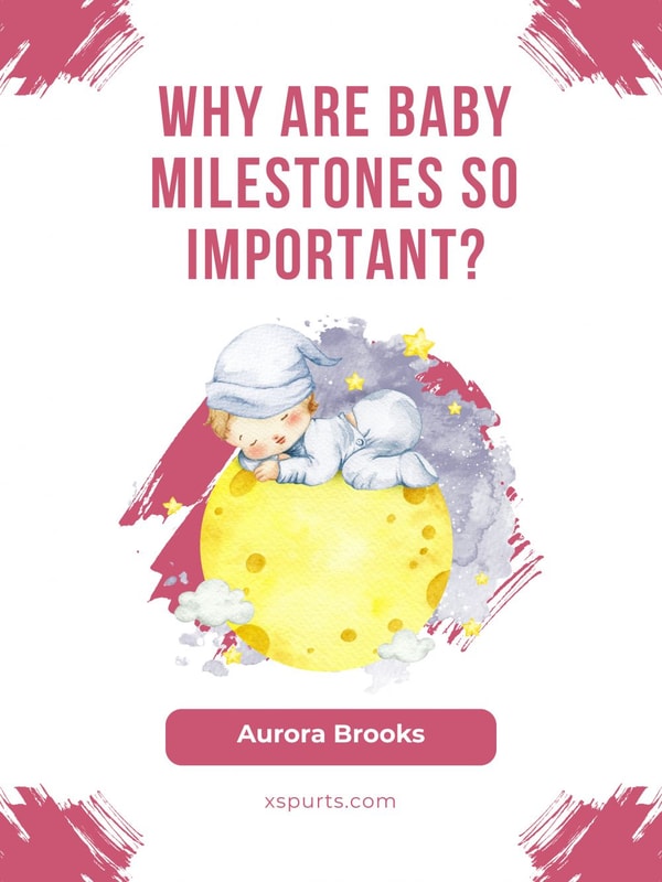 Why Are Baby Milestones So Important