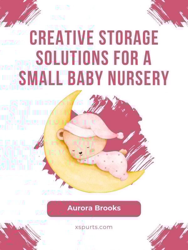 Creative Storage Solutions for a Small Baby Nursery