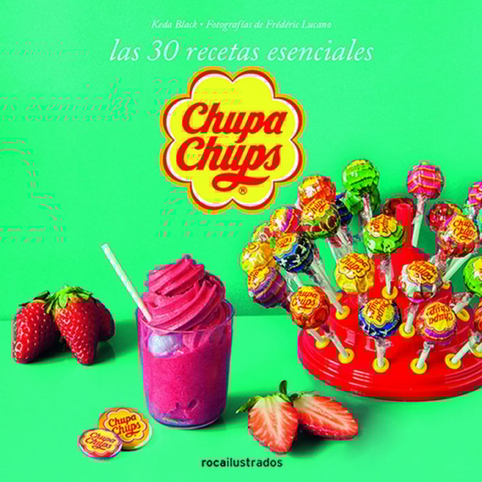 Chupa Chups. Las 30 recetas esenciales