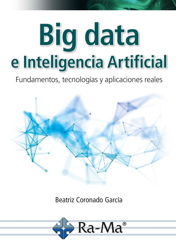 Big data e inteligencia artificial. Fundamentos, tecnologías y aplicaciones reales