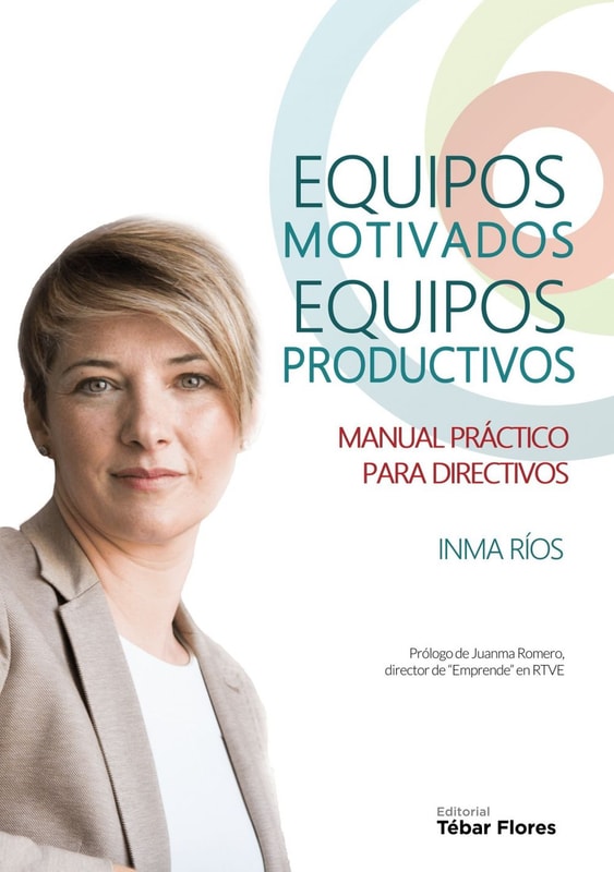 Equipos motivados, equipos productivos. Manual práctico para directivos