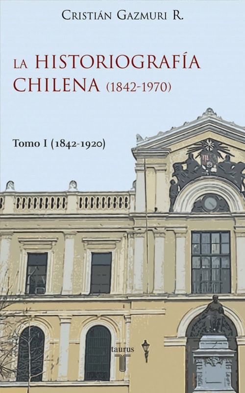 La historiografía chilena (1842-1970) I