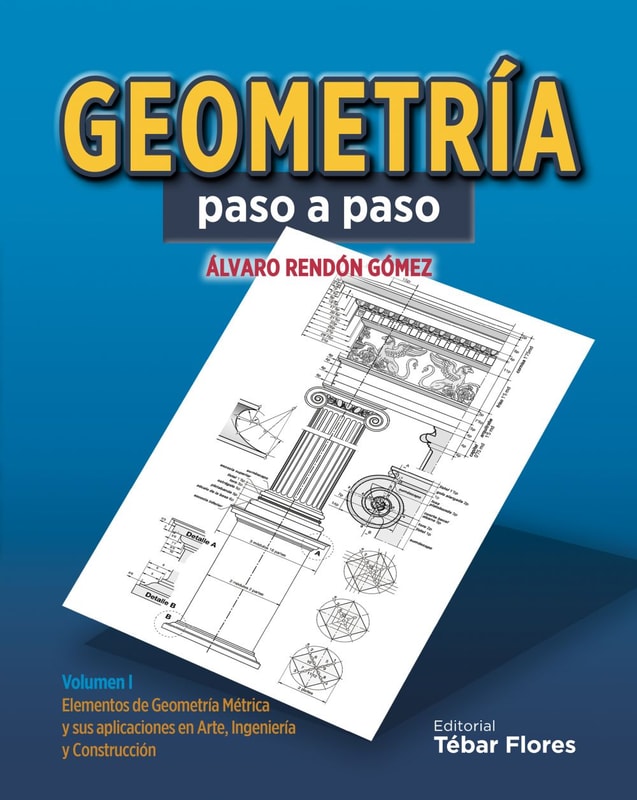 Geometría paso a paso: Volumen I. Elementos de Geometría Métrica y sus aplicaciones en Arte, Ingeniería y Construcción