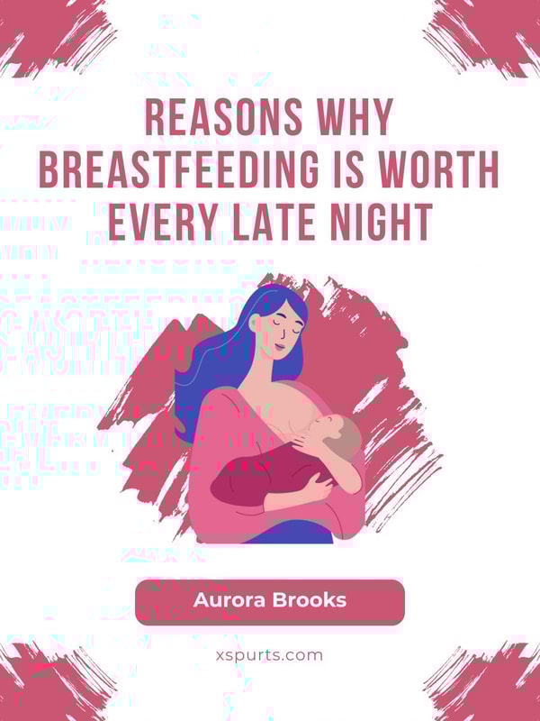 Reasons Why Breastfeeding is Worth Every Late Night