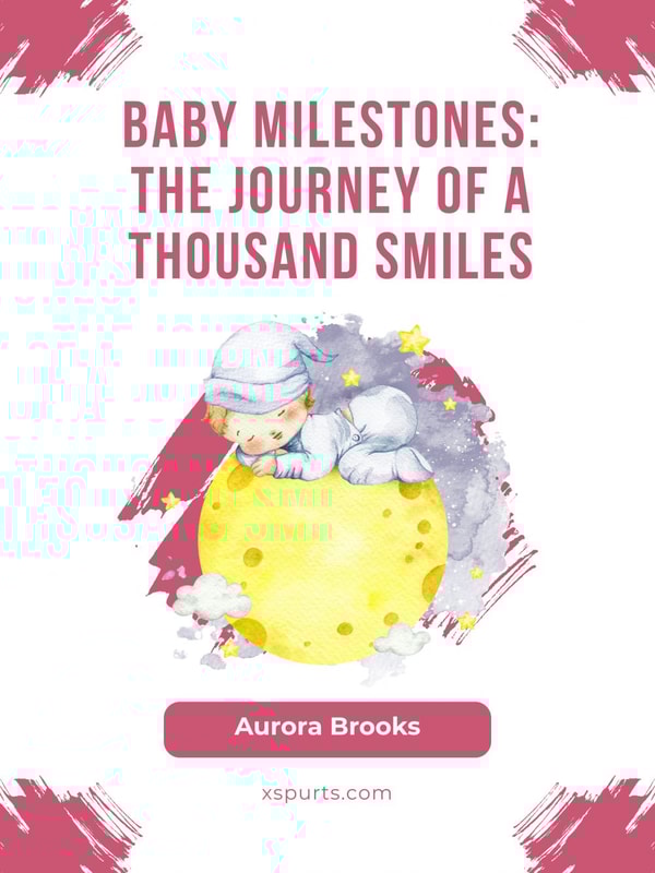 Baby Milestones- The Journey of a Thousand Smiles