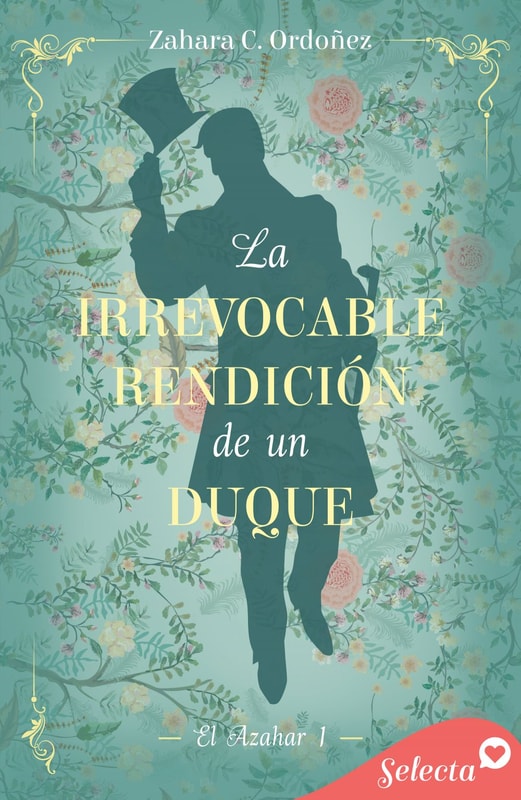 La irrevocable rendición de un duque (El azahar 1)