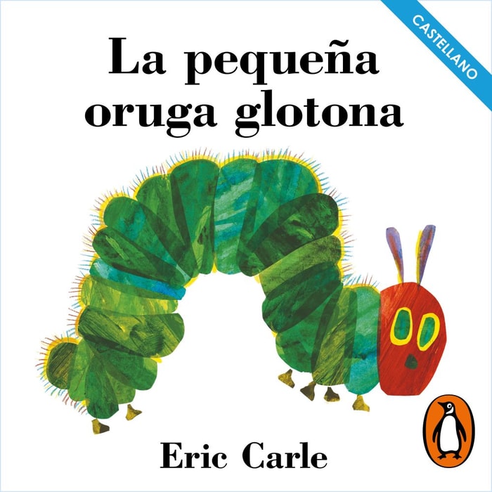 La pequeña oruga glotona (Colección Eric Carle)