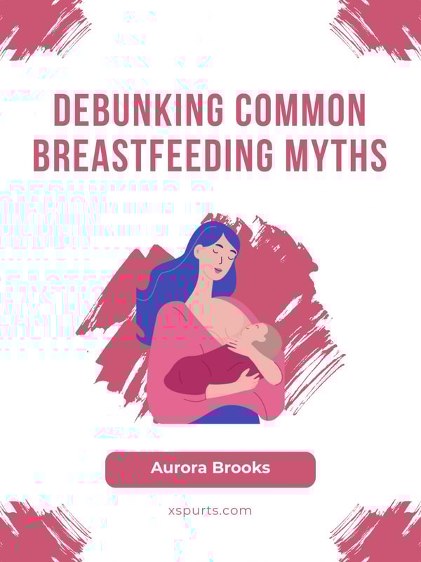 Debunking Common Breastfeeding Myths