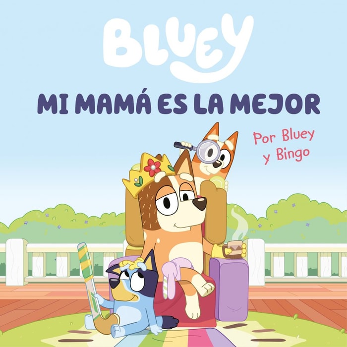 Bluey. Un cuento 6 - Mi mamá es la mejor (edición en español)
