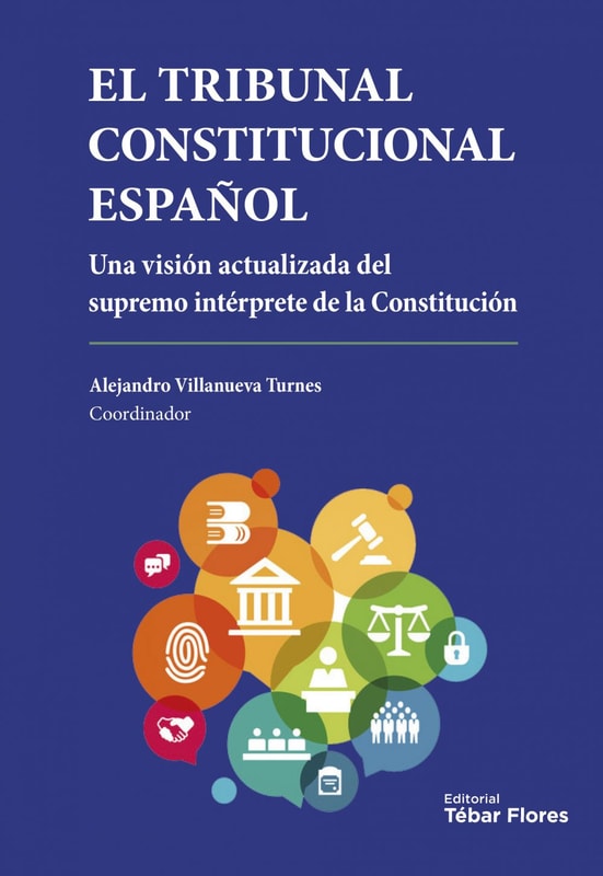 El Tribunal Constitucional Español. Una visión actualizada del supremo intérprete de la Constitución