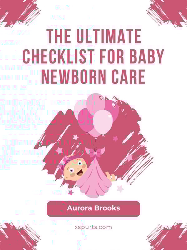 The Ultimate Checklist for Baby Newborn Care