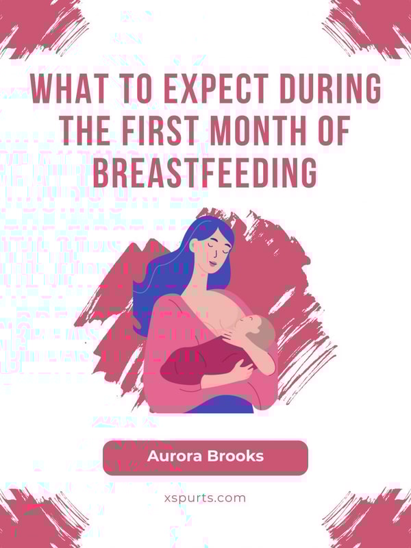 What to Expect During the First Month of Breastfeeding