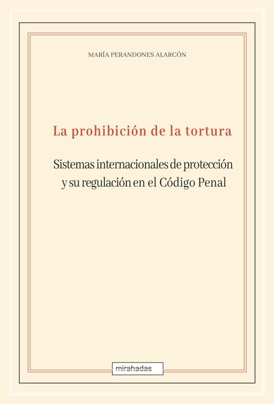 La prohibición de la tortura: sistemas internacionales de protección y su regulación en el Código Penal