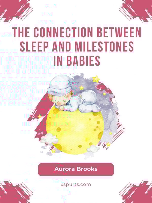 The Connection Between Sleep and Milestones in Babies