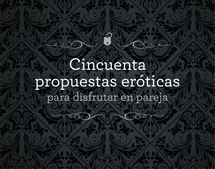 Cincuenta propuestas eróticas para disfrutar en pareja
