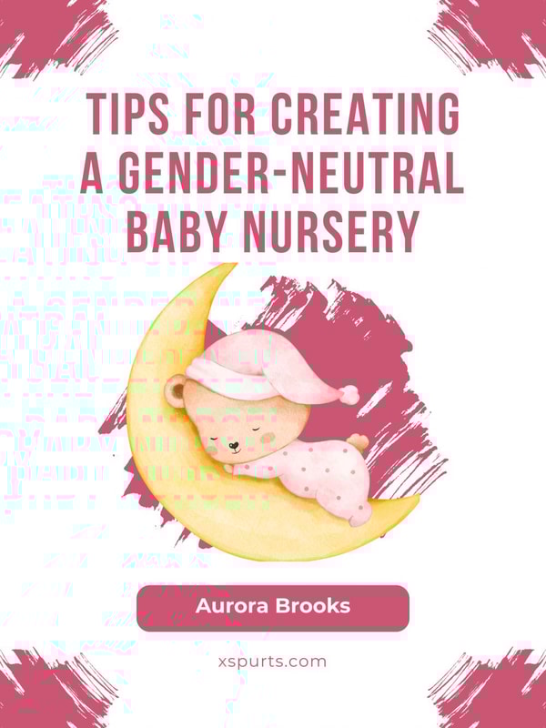 Tips for Creating a Gender-Neutral Baby Nursery
