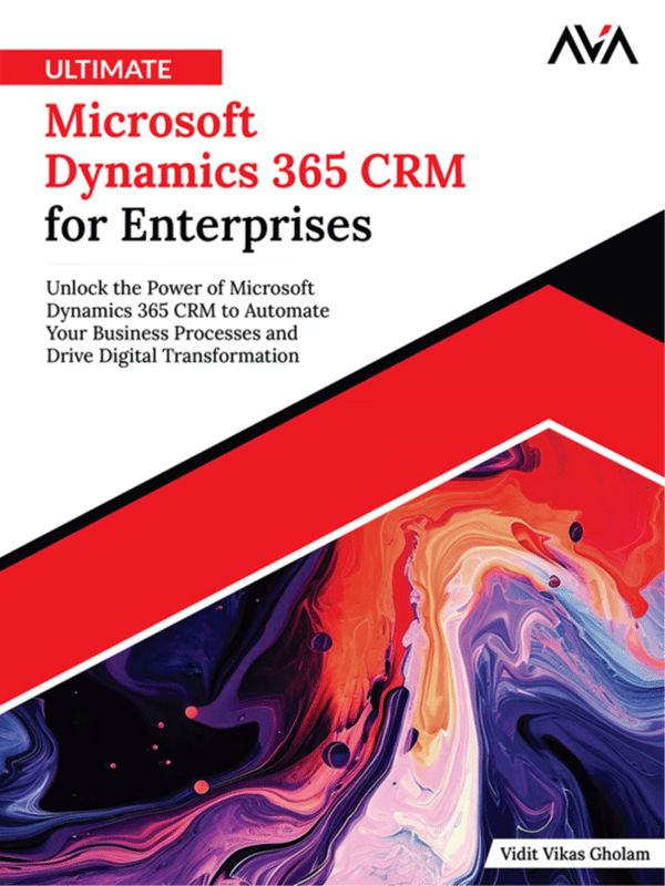 Ultimate Microsoft Dynamics 365 CRM for Enterprises: Unlock the Power of Microsoft Dynamics 365 CRM to Automate Your Business Processes and Drive Digital Transformation