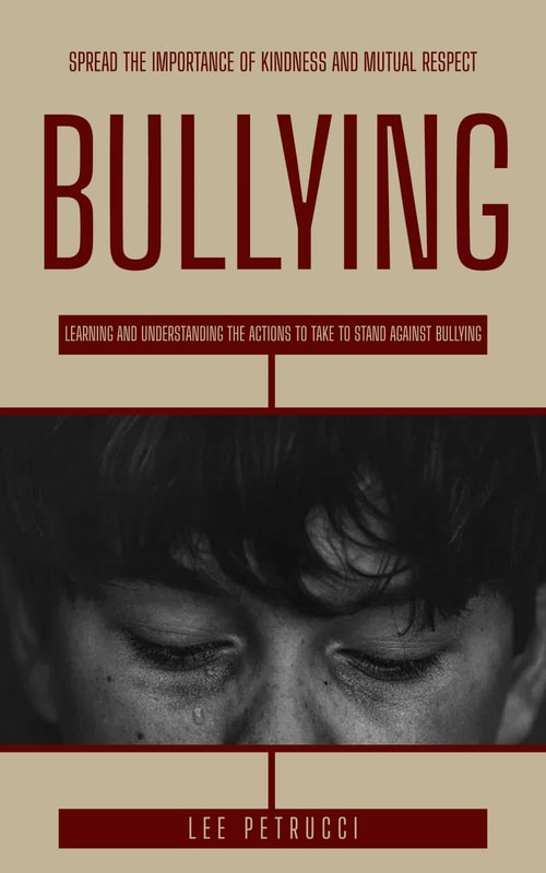 Bullying: Spread the Importance of Kindness and Mutual Respect (Learning and Understanding the Actions to Take to Stand Against Bullying)