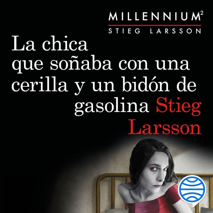 La chica que soñaba con una cerilla y un bidón de gasolina (Serie Millennium 2)