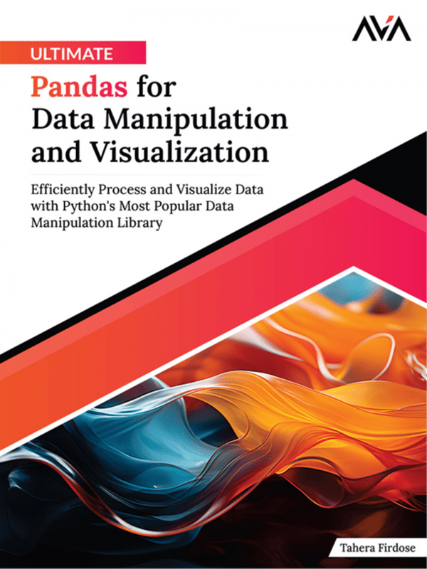 Ultimate Pandas for Data Manipulation and Visualization: Efficiently Process and Visualize Data with Python’s Most Popular Data Manipulation Library