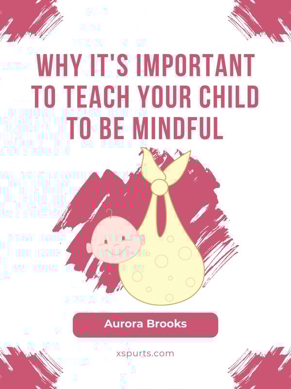 Why It's Important to Teach Your Child to Be Mindful