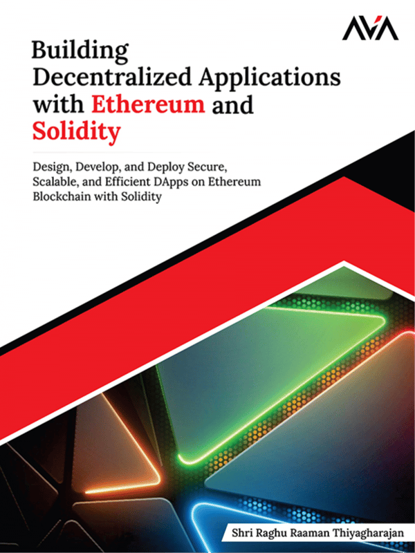 Building Decentralized Applications with Ethereum and Solidity: Design, Develop, and Deploy Secure, Scalable, and Efficient DApps on Ethereum Blockchain with Solidity