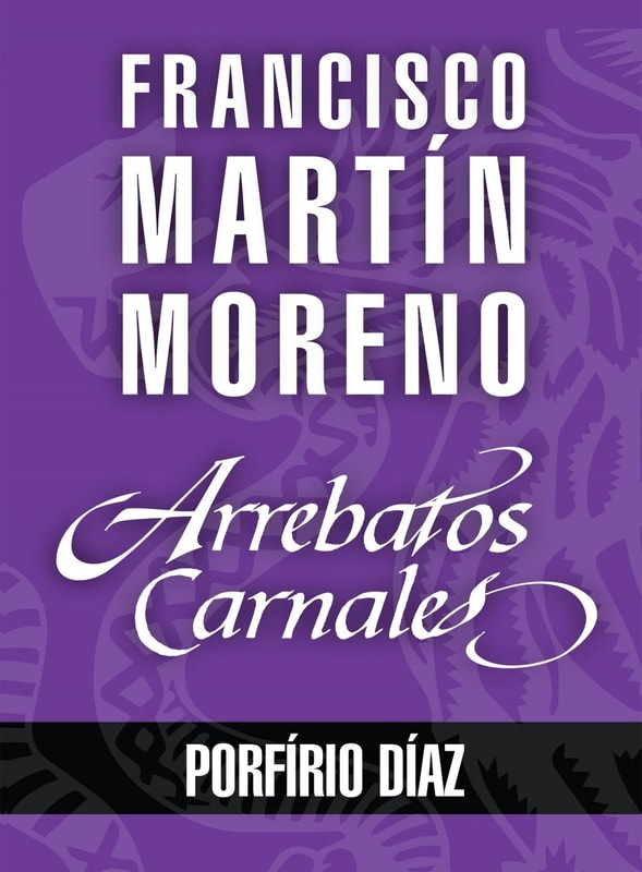 Arrebatos carnales. Porfirio Díaz