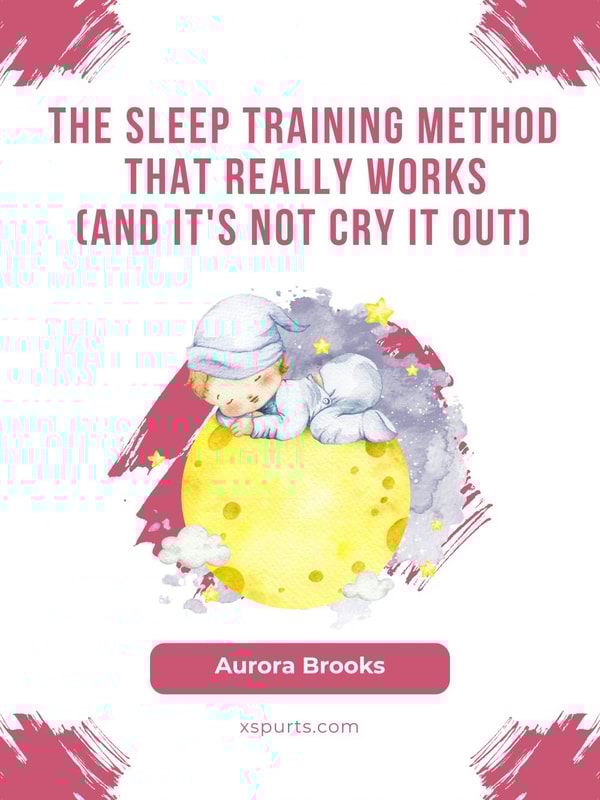 The Sleep Training Method That Really Works (And It's Not Cry It Out)