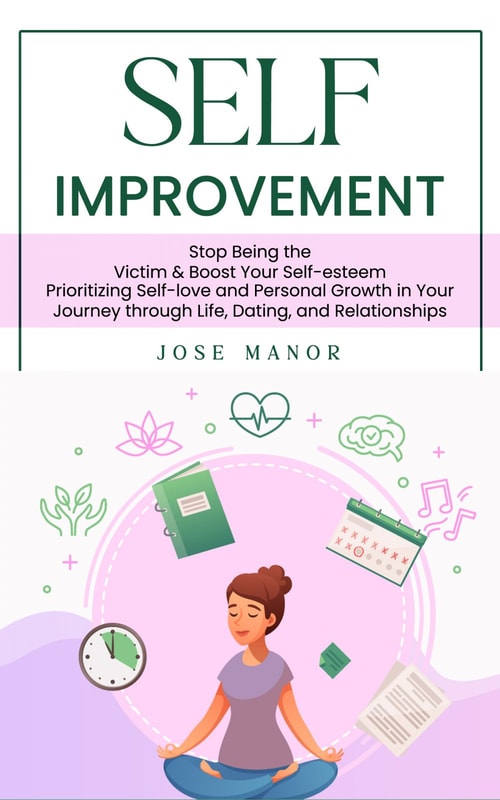 Self Improvement: Stop Being the Victim & Boost Your Self-esteem