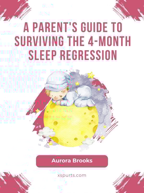 A Parent's Guide to Surviving the 4-Month Sleep Regression