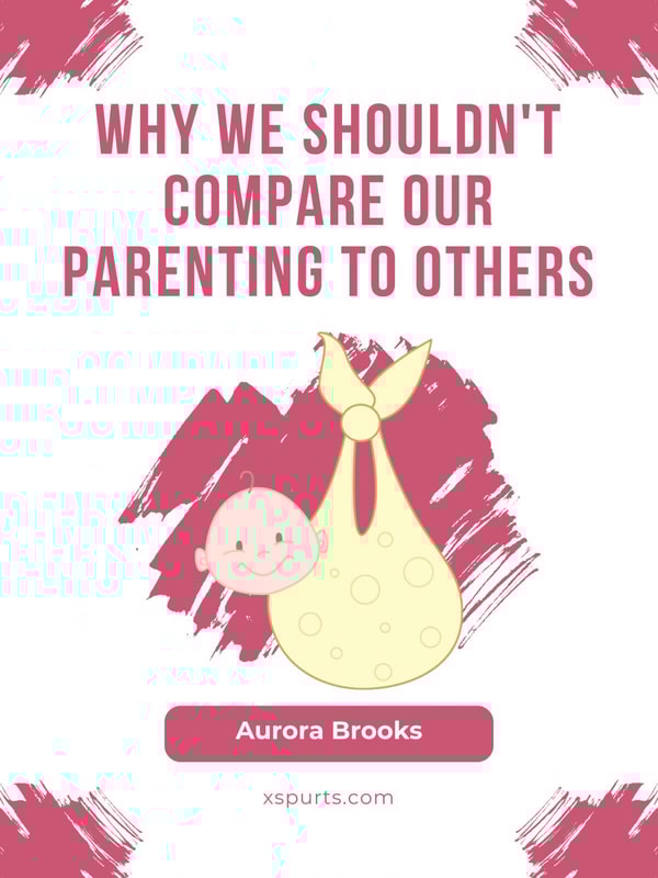 Why We Shouldn't Compare Our Parenting to Others