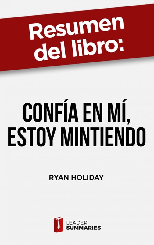Resumen del libro "Confía en mí, estoy mintiendo" de Ryan Holiday