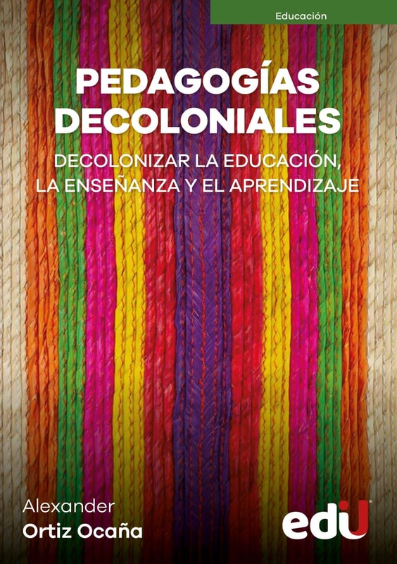Pedagogías decoloniales. Decolonizar la educación, la enseñanza y el aprendizaje