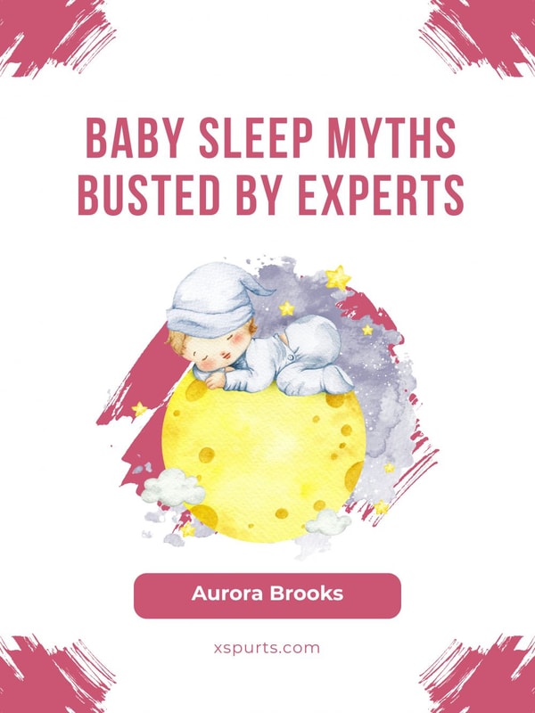 Baby Sleep Myths Busted by Experts
