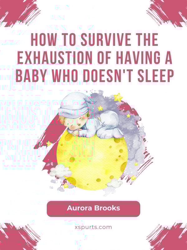 How to Survive the Exhaustion of Having a Baby Who Doesn't Sleep