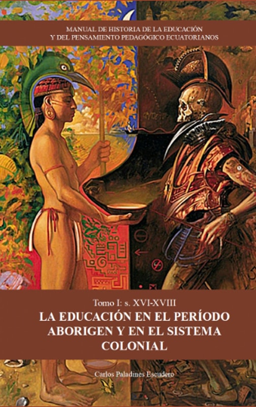 MANUAL DE HISTORIA DE LA EDUCACIÓN Y DEL PENSAMIENTO PEDAGÓGICO ECUATORIANOS. Tomo 1