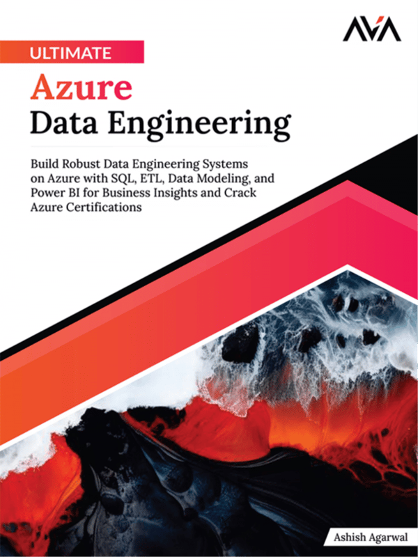 Ultimate Azure Data Engineering: Build Robust Data Engineering Systems on Azure with SQL, ETL, Data Modeling, and Power BI for Business Insights and Crack Azure Certifications
