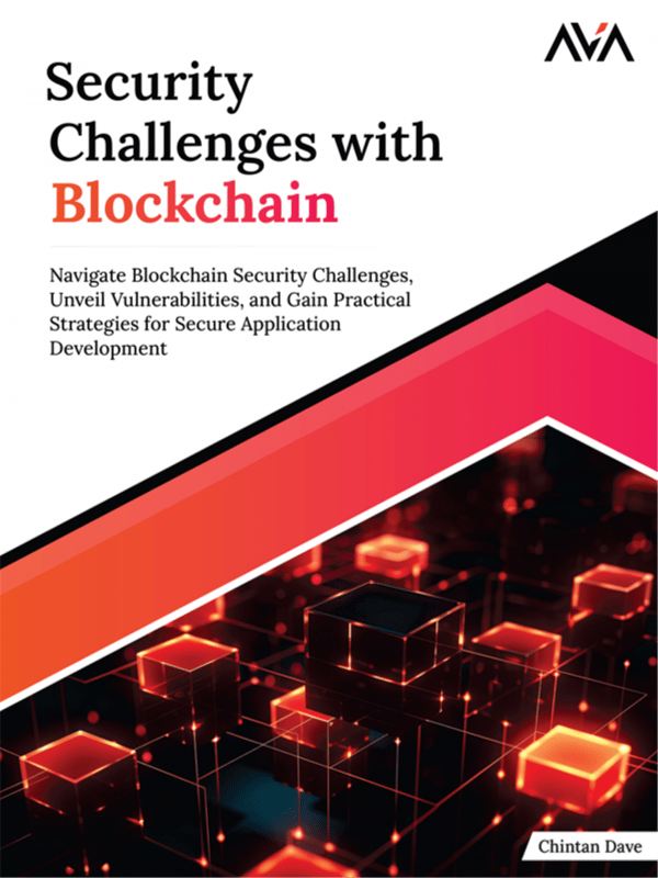 Security Challenges with Blockchain: Navigate Blockchain Security Challenges, Unveil Vulnerabilities, and Gain Practical Strategies for Secure Application Development