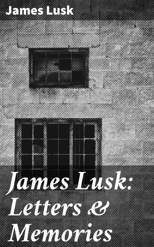 James Lusk: Letters & Memories
