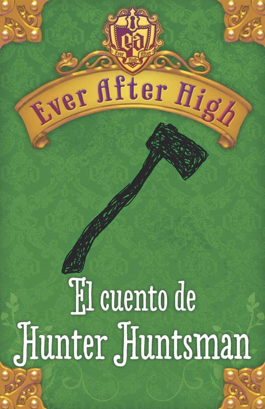 Ever After High. El cuento de Hunter Huntsman (Serie Ever After High)
