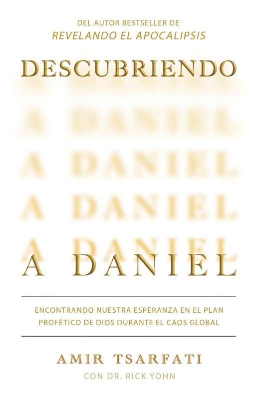 Descubriendo a Daniel. Encontrando nuestra esperanza en el plan profético de Dios durante el caos global