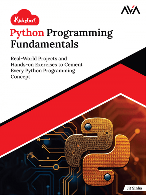 Kickstart Python Programming Fundamentals: Real-World Projects and Hands-on Exercises to Cement Every Python Programming Concept